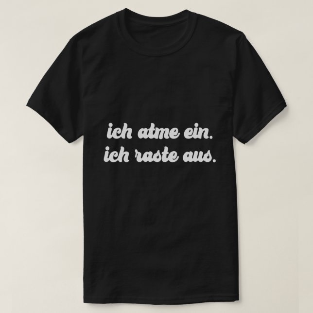 Ich Atme Ein Ich Raste Aus  T-Shirt (Design Front)