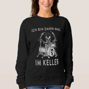 Ich Bin Dann Mal Im Keller Drum Kit Sweatshirt
