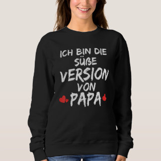Ich Bin Die Süßverung Von Papa  Sayings Sweatshirt