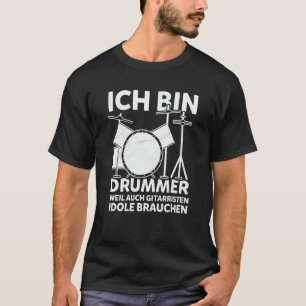 Ich Bin Drummer, Weil Auch Guitaristen Idole Brauc T-Shirt