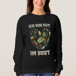 Ich Bin Gut Im Beet Gardener Sweatshirt