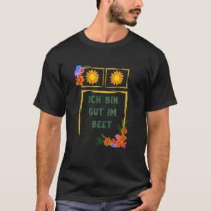 Ich Bin Gut Im Beet Gärtner Fun Sayings T-Shirt