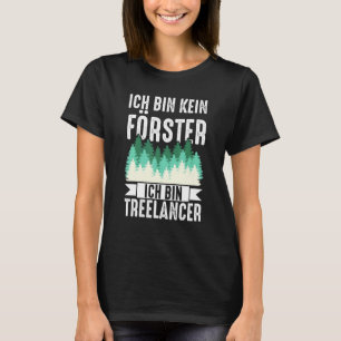 Ich Bin Kein Förster Ich Bin Treelancer Wald Först T-Shirt
