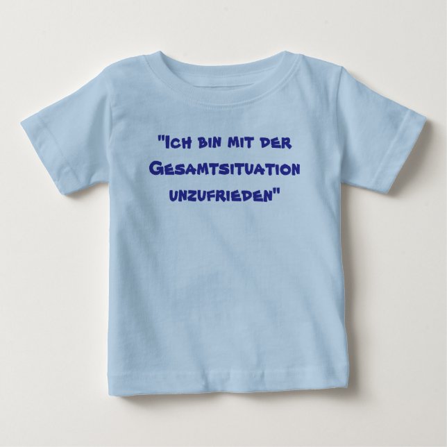 "Ich bin mit der Gesamtsituation unzufrieden" Baby T-Shirt (Front)