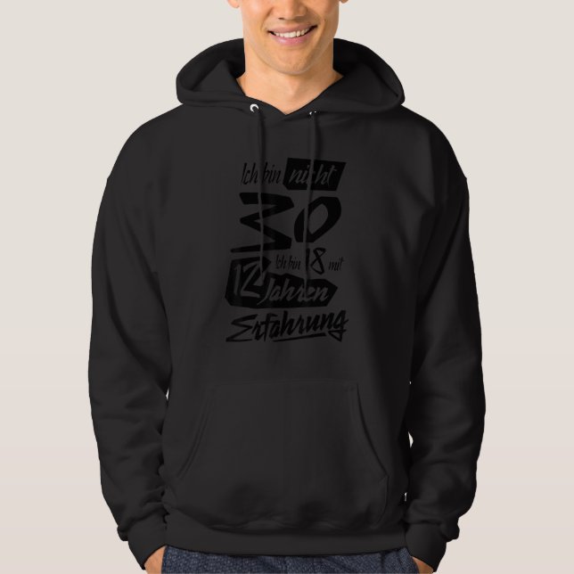 Ich Bin Nicht 30 Ich Bin 18 With 12 Years Experien Hoodie (Front)
