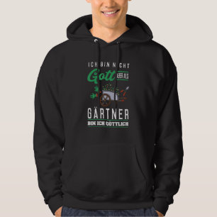 Ich bin nicht Gott aber als Gärtner bin ich götlic Hoodie
