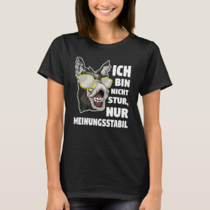Ich bin nicht stur, nur meinungsstabil Donkey T-Shirt