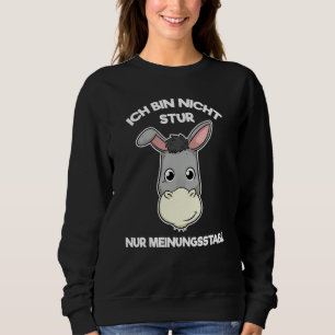 Ich Bin Nicht Stur Nur Meinungsstabil [German Lang Sweatshirt