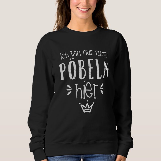 Ich Bin Nur Zum Pöbel Hier Motto Krawall Klugschei Sweatshirt (Front)