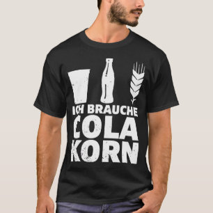 Ich brauche Cola Korn Saying Alcohol Saufen Party  T-Shirt
