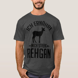 Ich ernahre mich streng rehgan T-Shirt