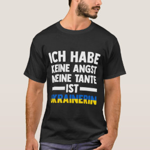 Ich Habe Keine Angst Meine Tante Ist Ukrainererin T-Shirt
