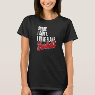 Ich Habe Pläne Football  Statement Outfit T-Shirt