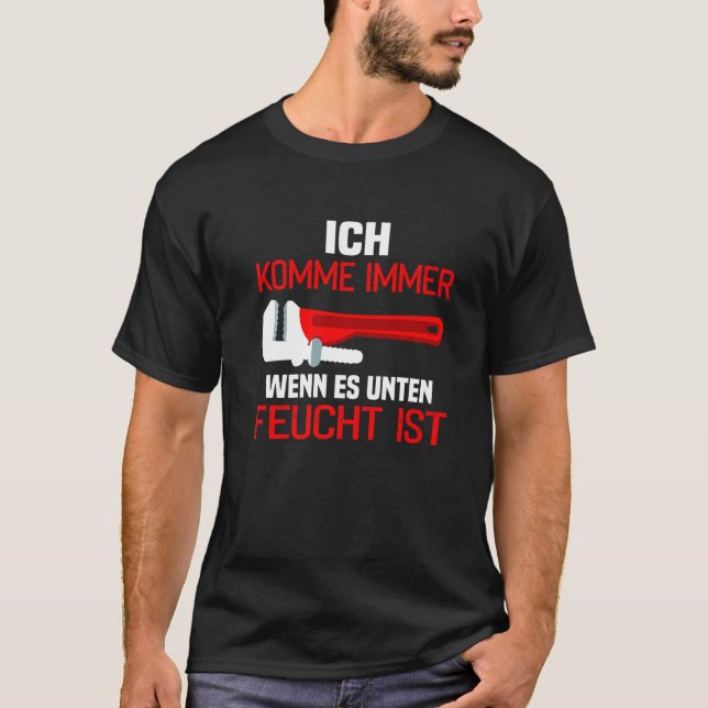 Ich komme immer wenn es unten Dampt ist Plumber T-Shirt (Front)