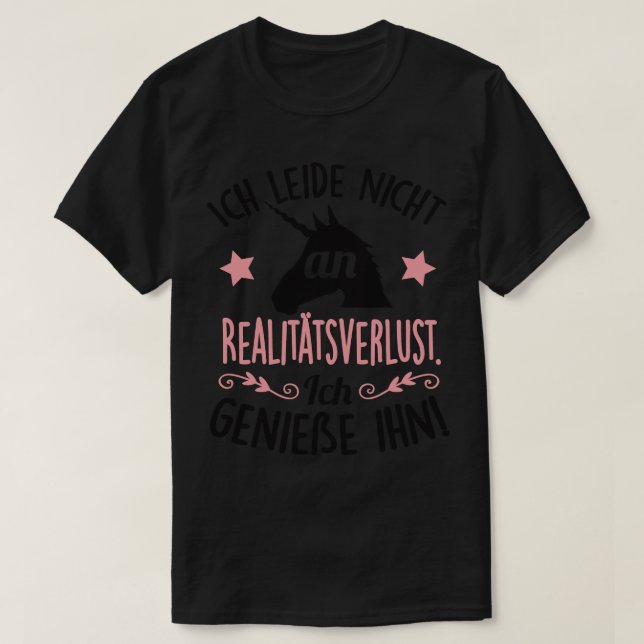 Ich leide nicht an Realitatsverlust Ich geniee ihn T-Shirt (Design Front)