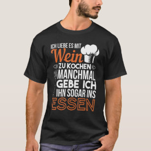 Ich Liebe Es Mit Wein Zu Cooking Chef Kitchen T-Shirt