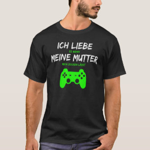 Ich Liebe Es Wenn Meine Mutter Mich Zocken Lets T-Shirt