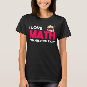 Ich Liebe Mathe Es brings people to cry maths T-Shirt