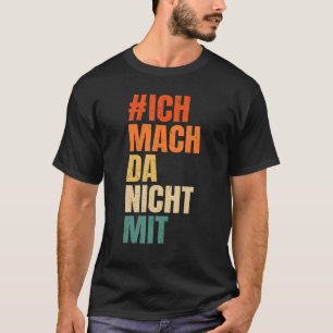Ich mach da nicht mit Politik Statement [German La T-Shirt