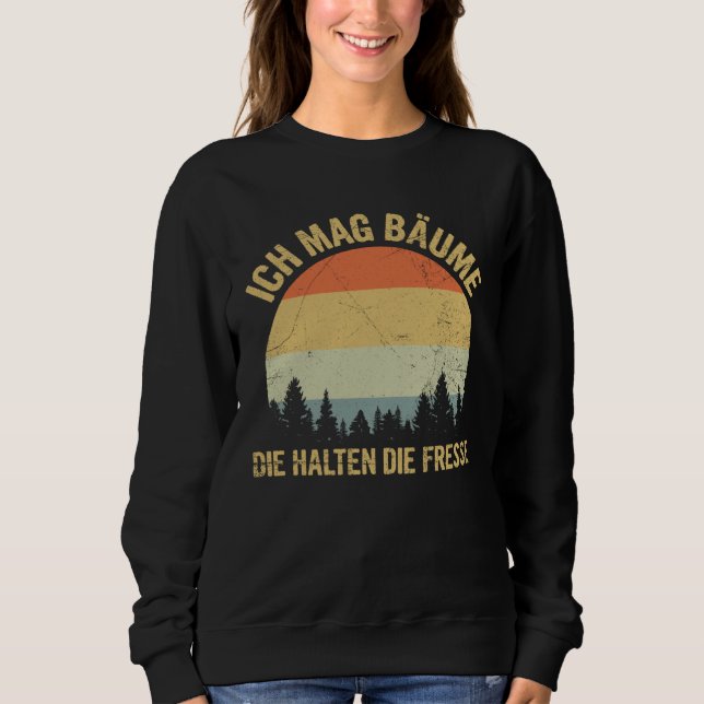 Ich Mag Trees Lumberjack Forstwirt Forest Saying Sweatshirt (Front)