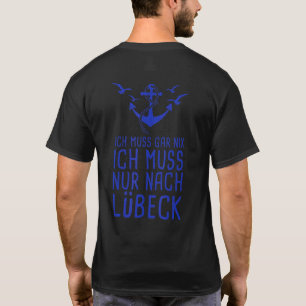 Ich Muss Gar Nix Ich Muss Nur Nach Lübeck Holiday T-Shirt