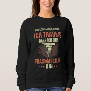 Ich Schnarche Nicht Ich Träume Milling Machine Cnc Sweatshirt