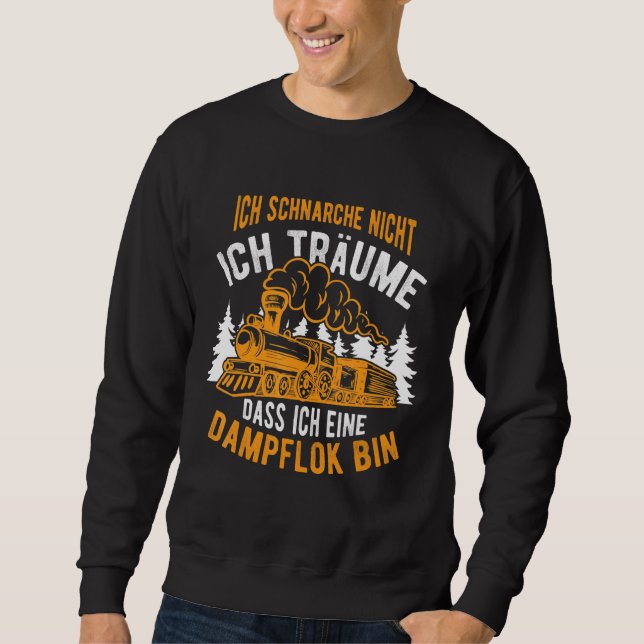 Ich Schnarche Nicht Ich Träume Steam Train Locomot Sweatshirt (Front)