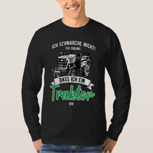 Ich Schnarche Nicht Träume Ich Trktor Bin Landwirt T-Shirt