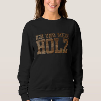 Ich Und Mein Holz Tree Tree Pricker Forest Chainsa Sweatshirt