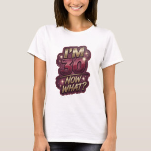 Iconic Gold I'M 30 NOW WHAT Text Design T-Shirt
