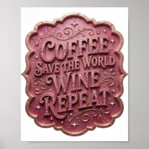 Iconic Pink COFFEE SAVE THE WORLD WINE REPEAT Poster