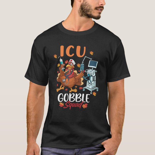 ICU Gobble Squad Thanksgiving Turkey for ICU Nurse T-Shirt (Front)