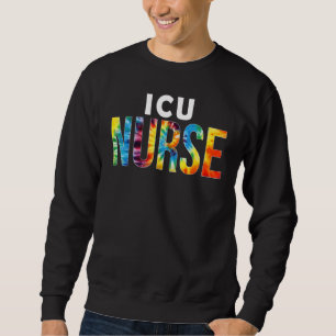 Icu Nurse Appreciation Day Tie Dye For Women For W Sweatshirt