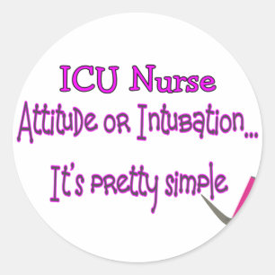 ICU Nurse "Attitude or Intubation"--Hilarious Classic Round Sticker