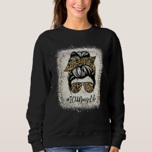 Icu Nurse Bleached Messy Bun Appreciation Day For Sweatshirt