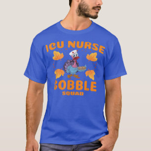 ICU Nurse Gobble Squad Women Men ICU Nurse Thanksg T-Shirt