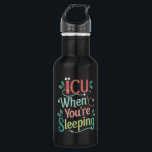 ICU When You're Sleeping ICU Nurse Christmas  532 Ml Water Bottle<br><div class="desc">ICU When You're Sleeping ICU Nurse Christmas</div>