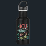 ICU When You're Sleeping ICU Nurse Christmas  532 Ml Water Bottle<br><div class="desc">ICU When You're Sleeping ICU Nurse Christmas</div>