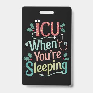 ICU When You're Sleeping ICU Nurse Christmas ID Badge