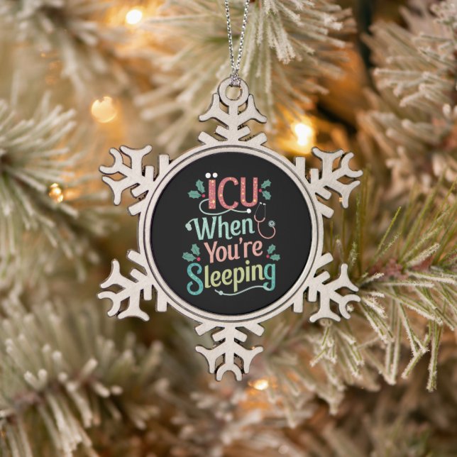 ICU When You're Sleeping ICU Nurse Christmas  Snowflake Pewter Christmas Ornament (Tree)