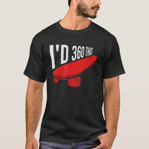 I'd 360 That Quote For A Skateboard Rider T-Shirt