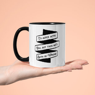 I'd agree but we'd both be wrong funny couples coffee mug