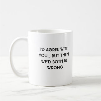 I'd agree with you mug