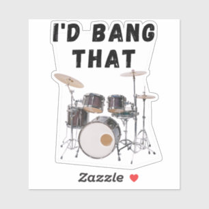 I'd Bang That: drums