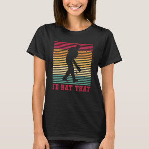I'd Bat That For A Cricket Player T-Shirt
