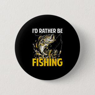 I'd be fishing funny fisherman loves fishing 6 cm round badge