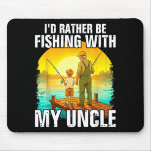 I'd be fishing with my uncle funny fisherman mouse pad