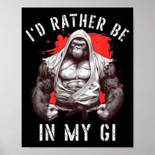 Id Be In Gi BJJ Martial Arts Brazilian Jiu Jitsu Poster