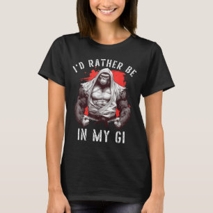 Id Be In Gi BJJ Martial Arts Brazilian Jiu Jitsu T-Shirt
