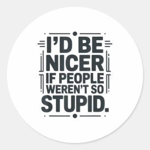 I'd Be Nicer If People Weren't So Stud Classic Round Sticker